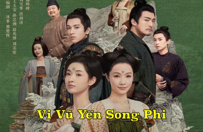 Xem Phim Vi Vũ Yến Song Phi 2023 (FULL TRỌN BỘ 37/37 TẬP)