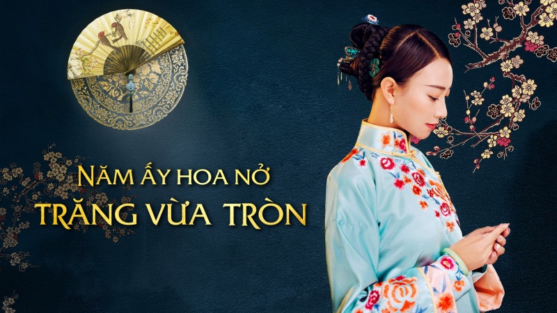 Xem Phim Năm Ấy Hoa Nở Trăng Vừa Tròn