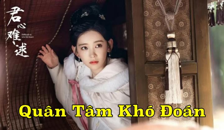 Xem Phim Quân Tâm Khó Đoán 2023 (trọn bộ tại đây)