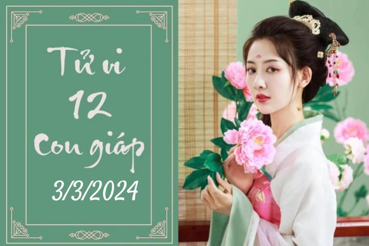 Tử vi vui 12 con giáp hôm nay ngày 3/3/2024: Mùi phiêu lưu, Thìn mơ mộng