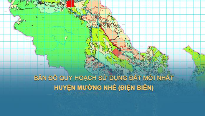 Bản đồ quy hoạch sử dụng đất Huyện Mường Nhé (Điện Biên) mới nhất