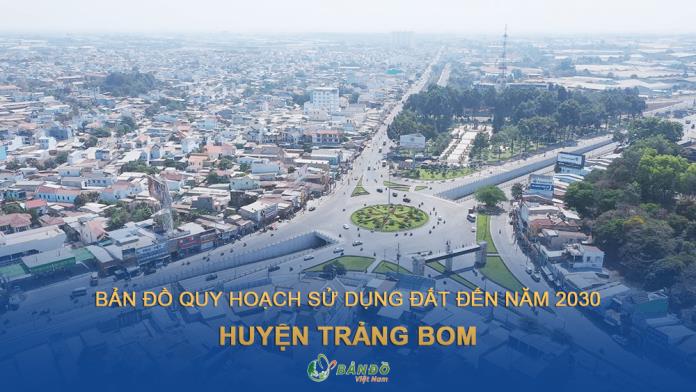 Bản đồ quy hoạch sử dụng đất huyện Trảng Bom đến năm 2030