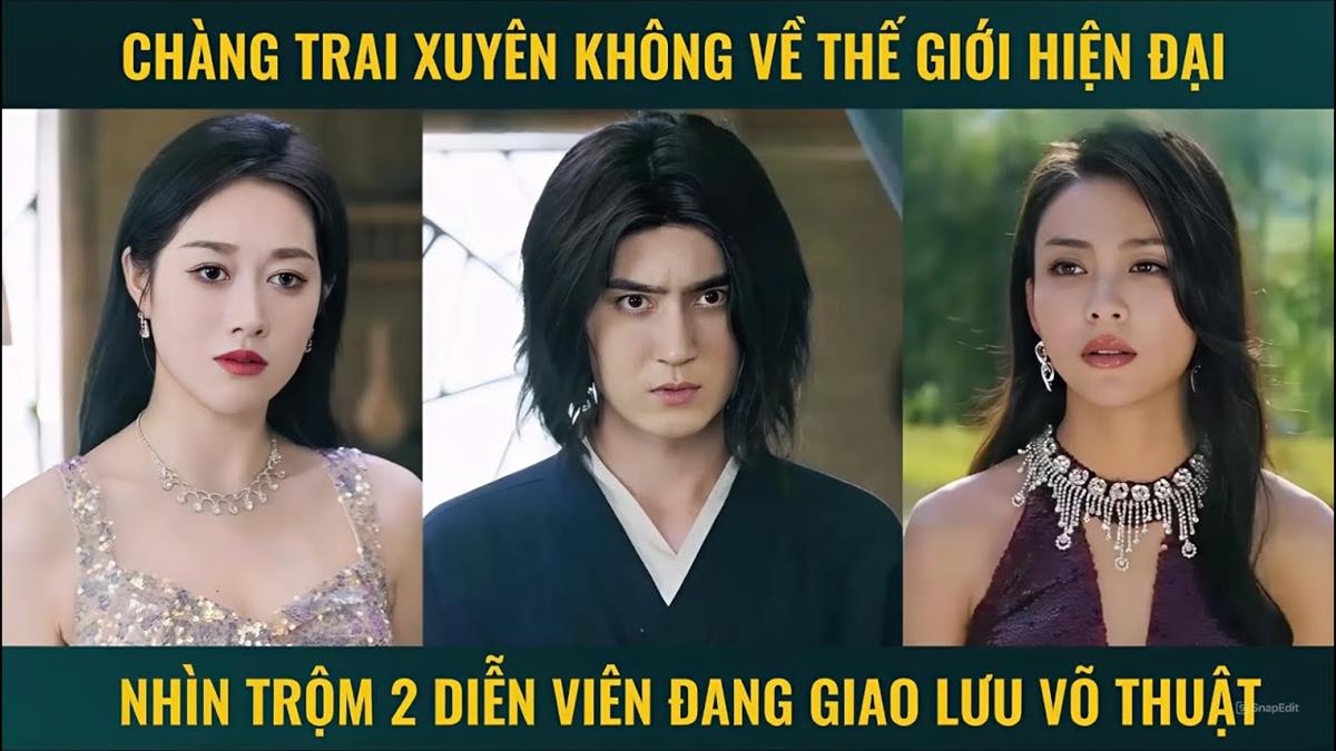 Phim Chàng trai xuyên không về thế giới hiện đại nhìn trộm 2 diễn viên đang giao lưu võ thuật