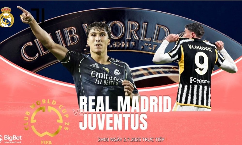 Nhận định, dự đoán Real Madrid vs Juventus, 02h00 ngày 02/7