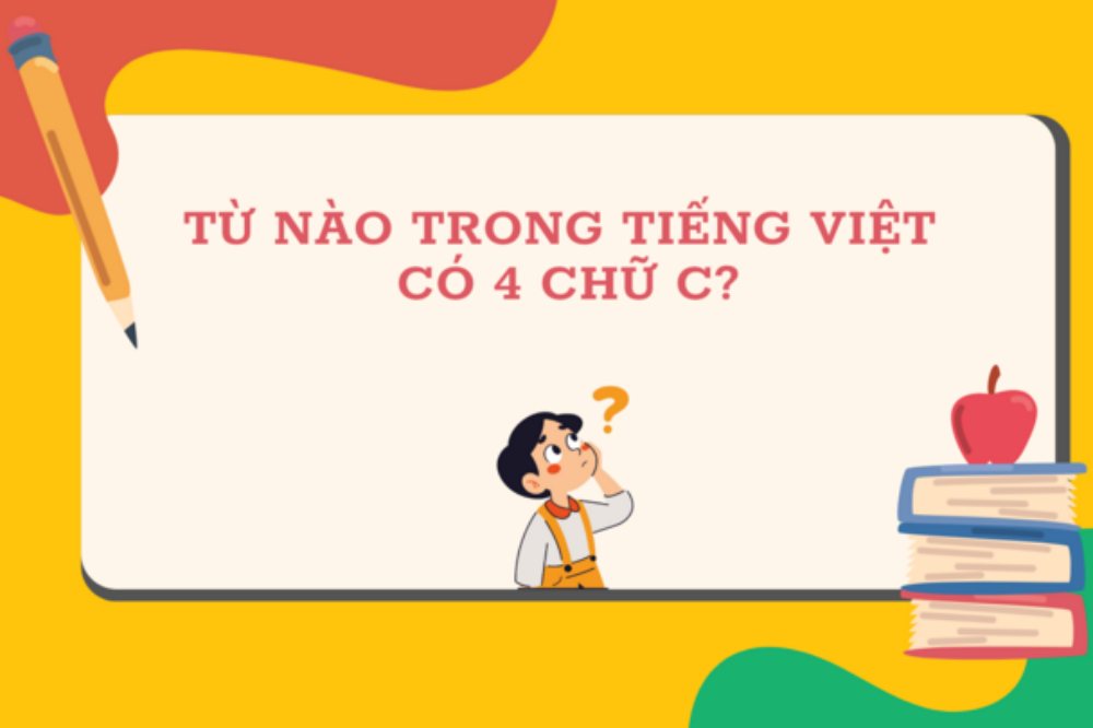 Từ nào trong tiếng Việt có 4 chữ C?