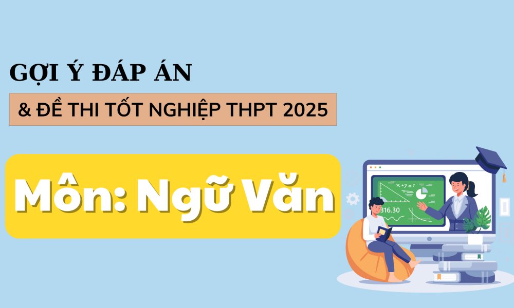 Đáp án đề thi môn Ngữ văn tốt nghiệp THPT năm 2025 chính xác nhất