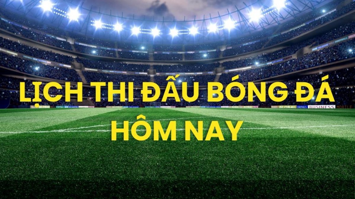 Lịch thi đấu bóng đá hôm nay 9/2