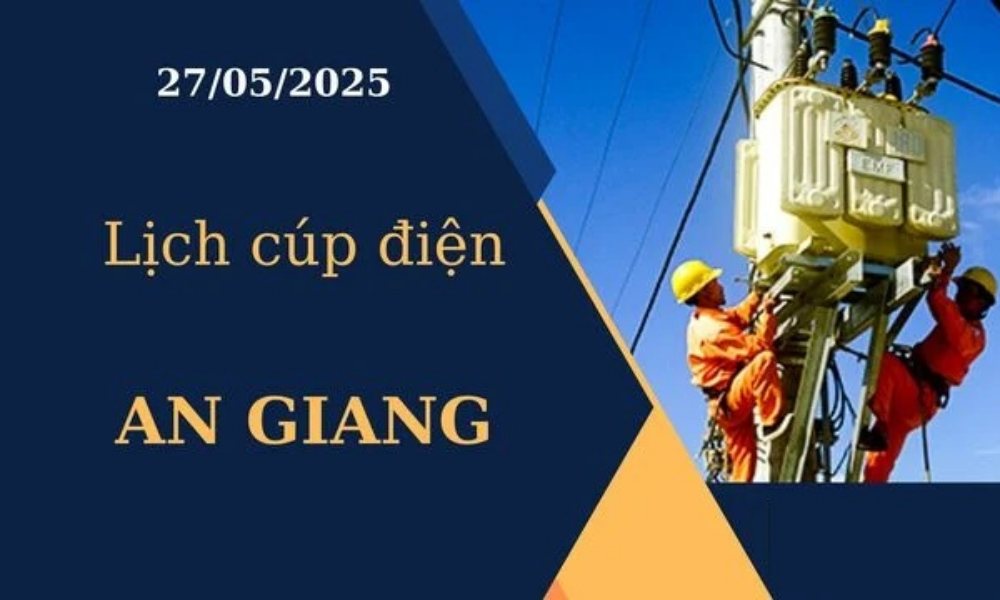Lịch cúp điện An Giang hôm nay ngày 27/05/2025