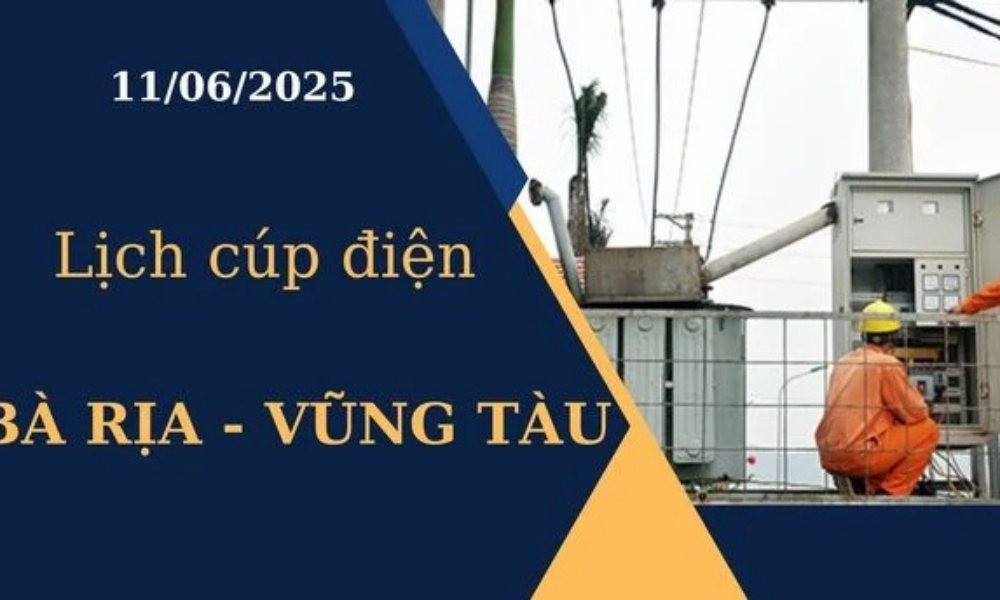 Lịch cúp điện Bà Rịa - Vũng Tàu hôm nay ngày 11/6/2025