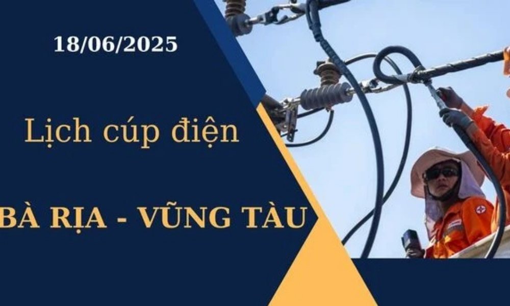 Lịch cúp điện Bà Rịa - Vũng Tàu hôm nay ngày 18/6/2025