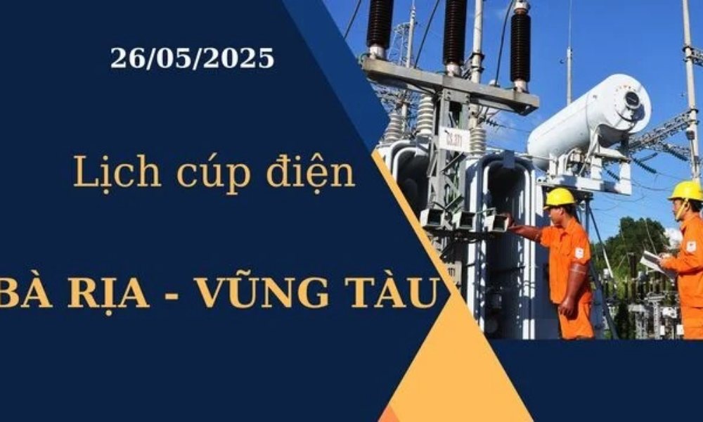 Lịch cúp điện Bà Rịa - Vũng Tàu hôm nay ngày 26/05/2025
