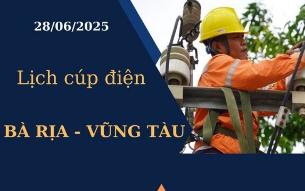 Lịch cúp điện Bà Rịa - Vũng Tàu ngày 28/6/2025 mới nhất hôm nay