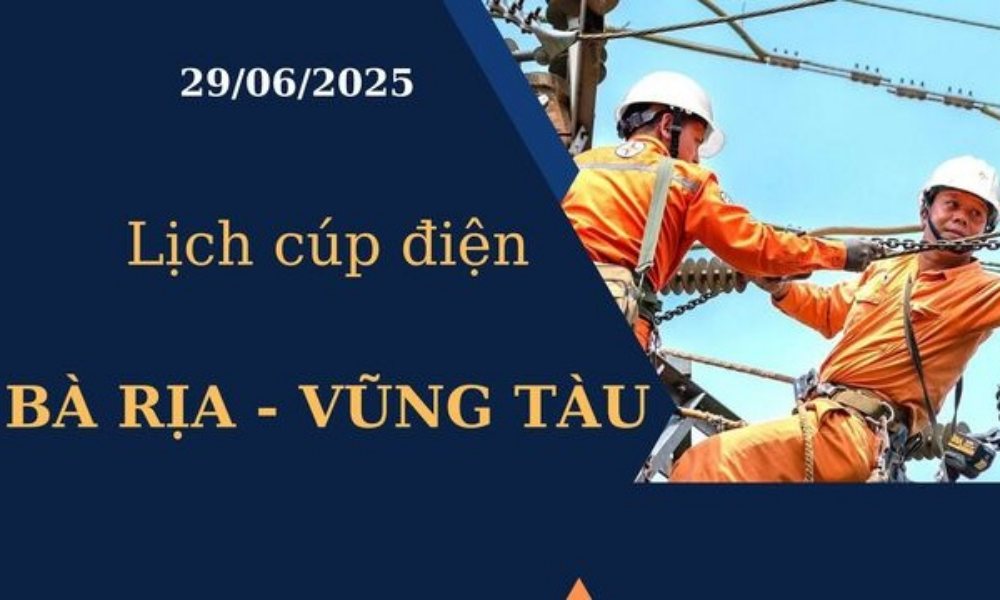 Lịch cúp điện Bà Rịa - Vũng Tàu ngày 29/6/2025 mới nhất hôm nay