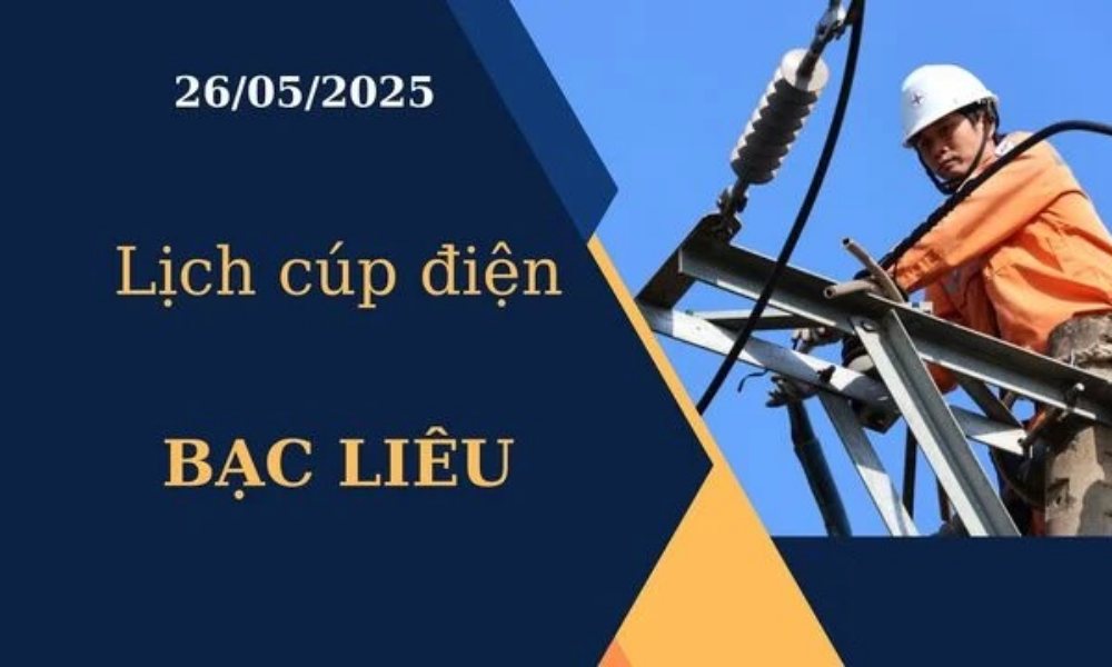 Lịch cúp điện Bạc Liêu hôm nay ngày 26/05/2025