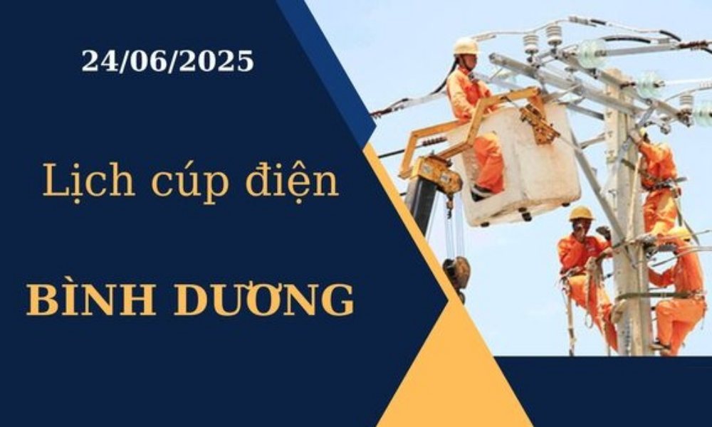 Lịch cúp điện Bình Dương ngày 24/6/2025 mới nhất hôm nay