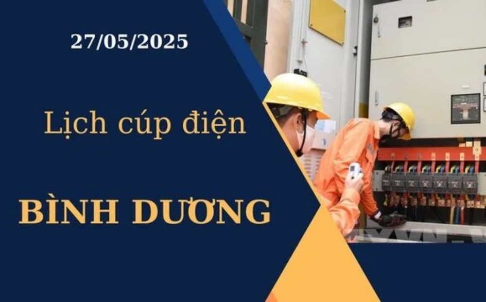 Lịch cúp điện Bình Dương hôm nay ngày 27/05/2025