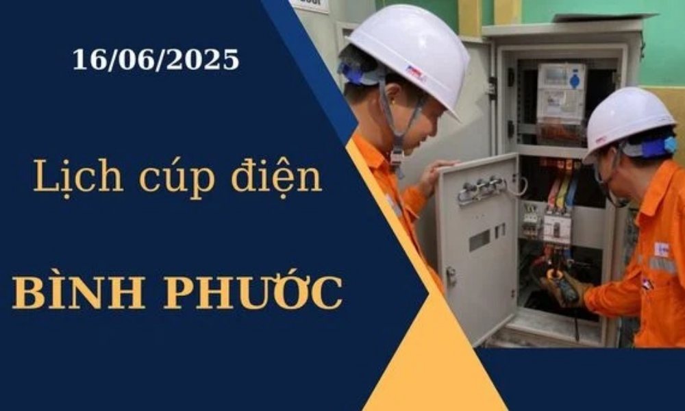 Lịch cúp điện Bình Phước hôm nay ngày 16/6/2025