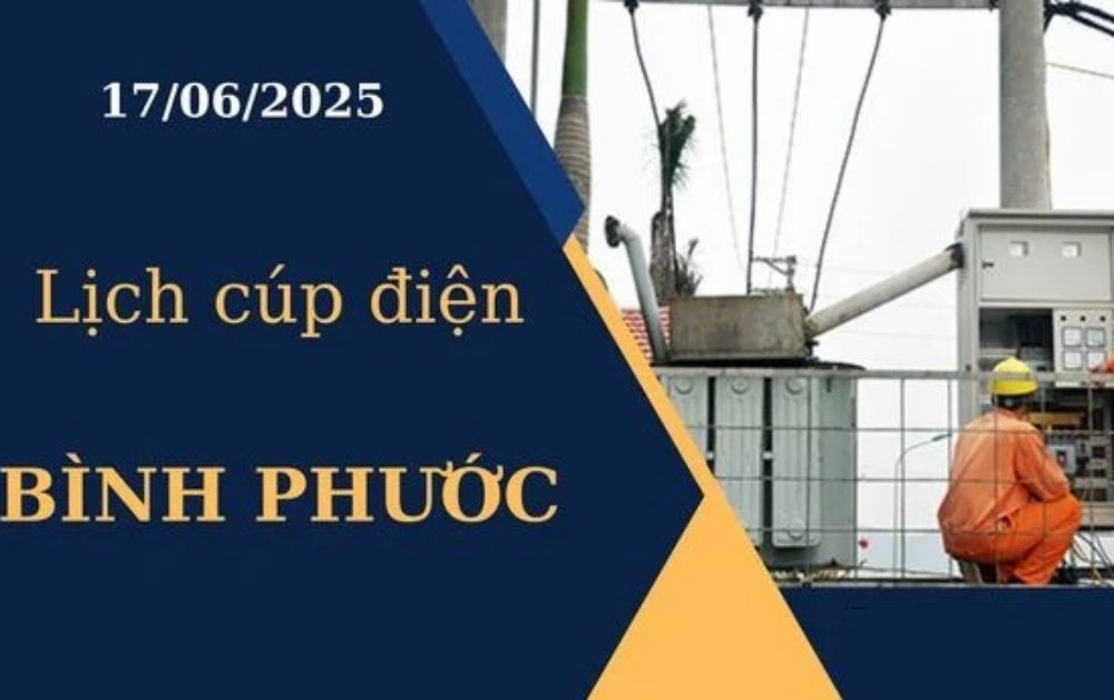 Lịch cúp điện Bình Phước hôm nay ngày 17/6/2025