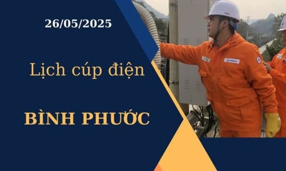 Lịch cúp điện Bình Phước hôm nay ngày 26/05/2025