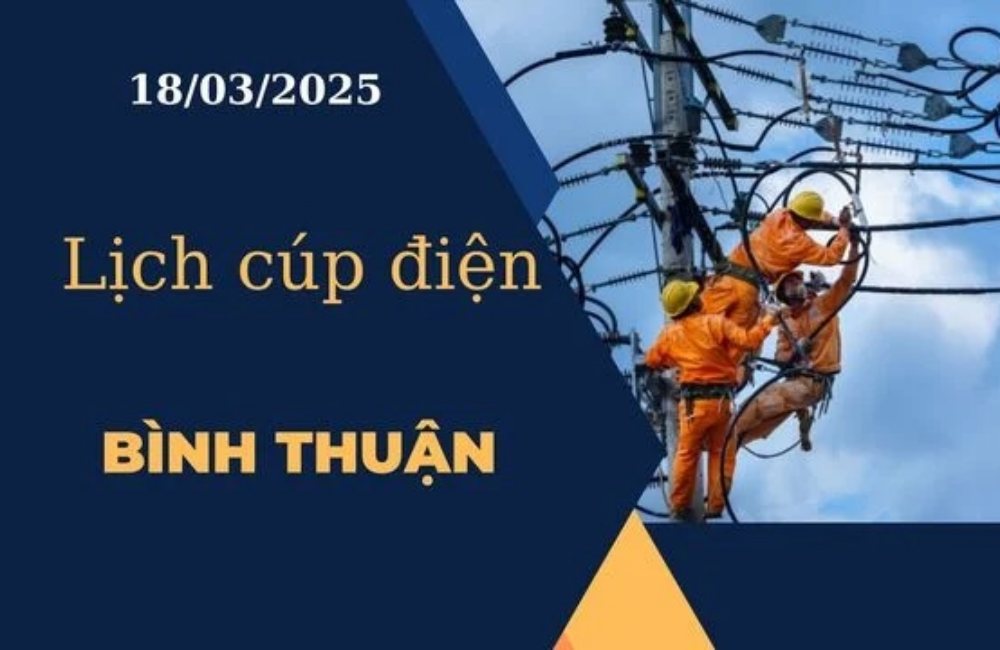 Lịch cúp điện hôm nay tại Bình Thuận ngày 18/03/2025 cập nhật mới nhất