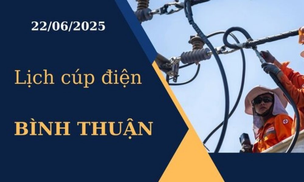 Lịch cúp điện Bình Thuận hôm nay ngày 22/6/2025