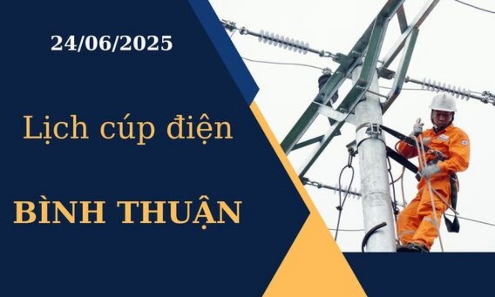 Lịch cúp điện Bình Thuận ngày 24/6/2025 mới nhất hôm nay
