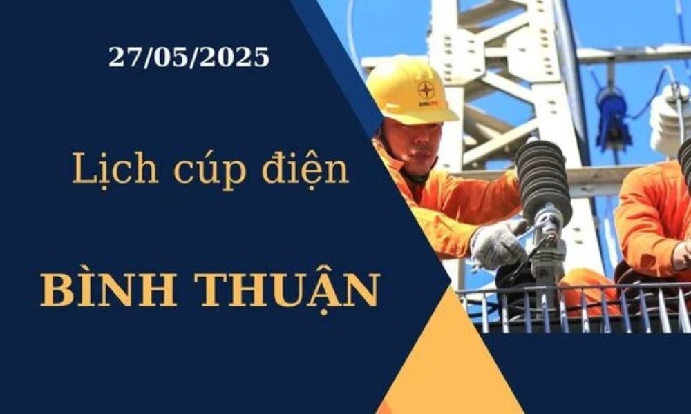 Lịch cúp điện Bình Thuận hôm nay ngày 27/05/2025