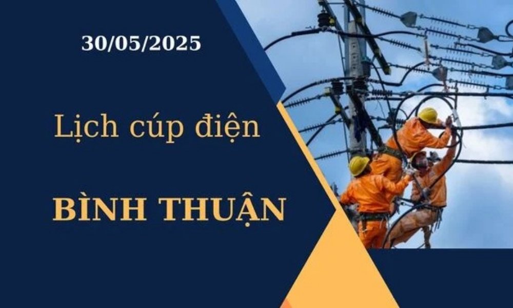 Lịch cúp điện Bình Thuận hôm nay ngày 30/05/2025