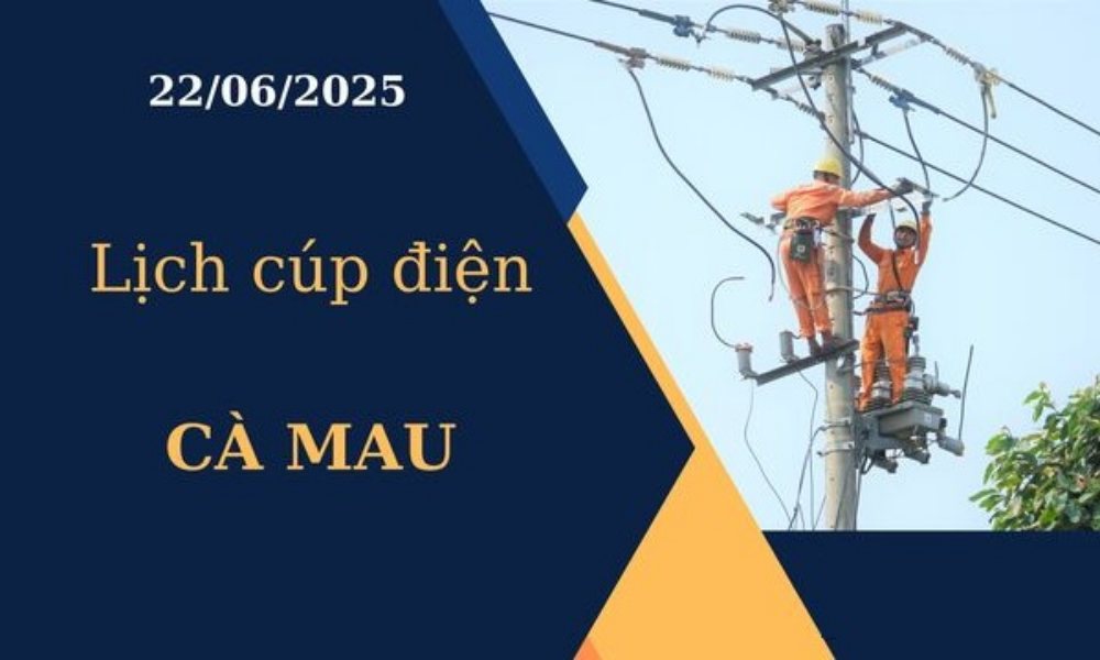 Lịch cúp điện Cà Mau hôm nay ngày 22/6/2025