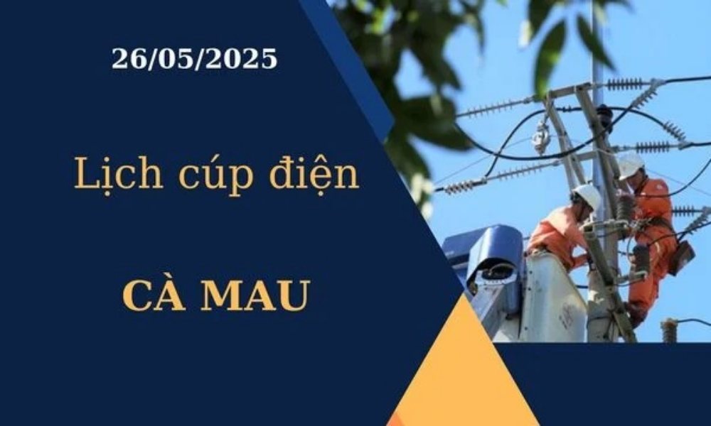 Lịch cúp điện Cà Mau hôm nay ngày 26/05/2025