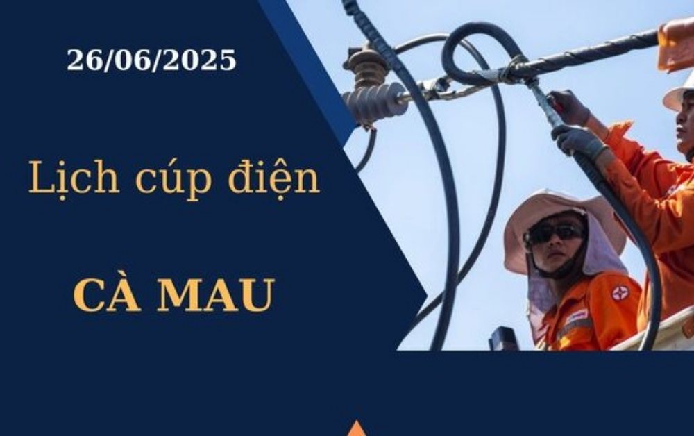Lịch cúp điện Cà Mau ngày 26/6/2025 mới nhất hôm nay