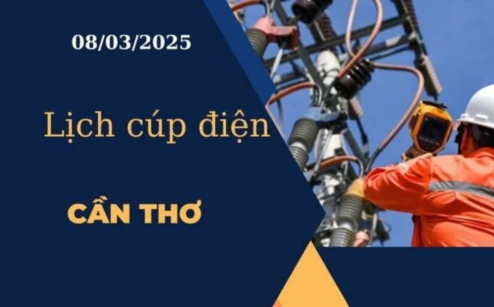 Lịch cúp điện hôm nay ngày 08/03/2025 tại Cần Thơ