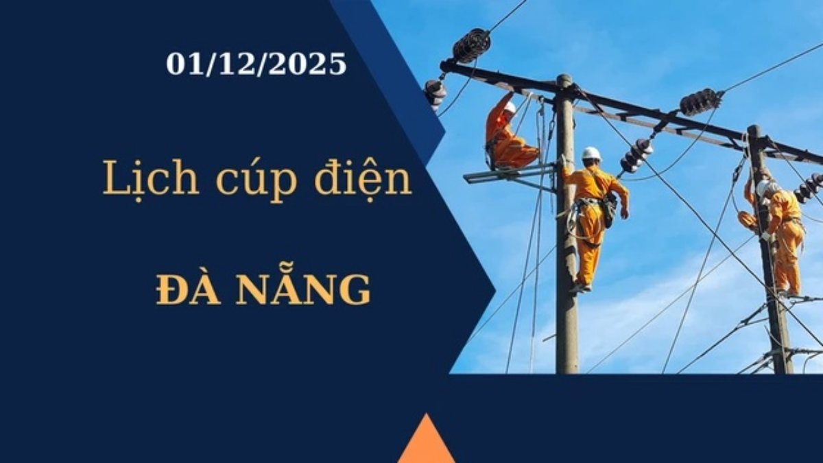 Lịch cúp điện Đà Nẵng hôm nay ngày 1/12/2025