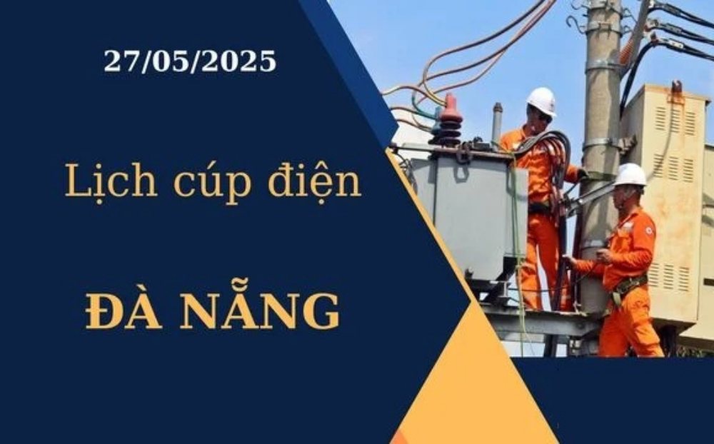 Lịch cúp điện Đà Nẵng hôm nay ngày 27/05/2025