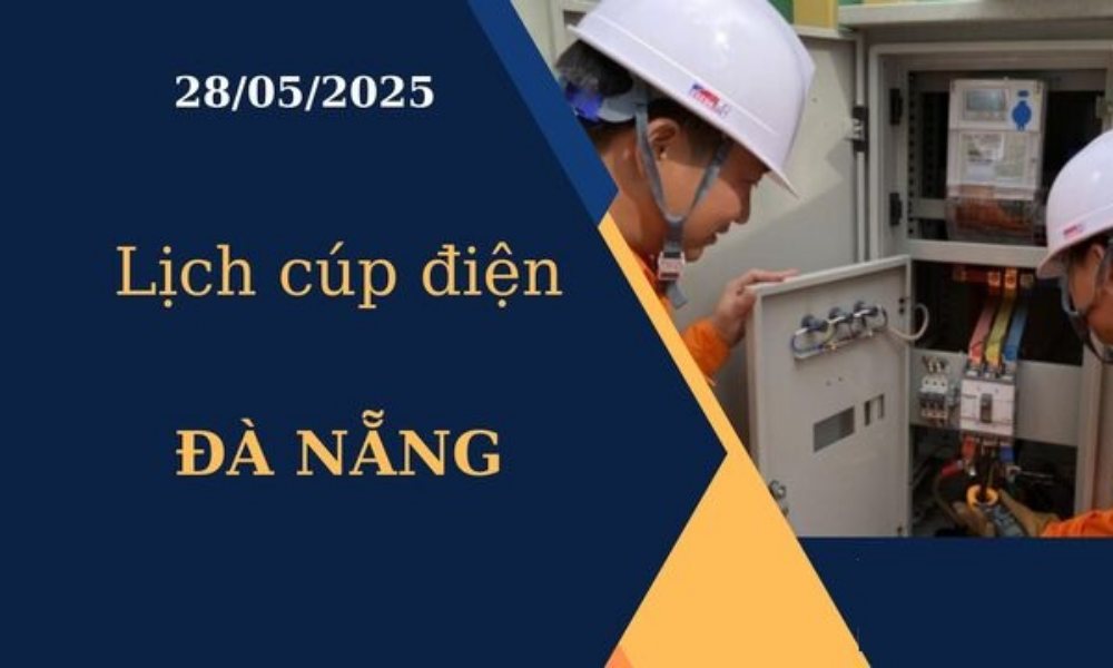 Lịch cúp điện Đà Nẵng hôm nay ngày 28/05/2025
