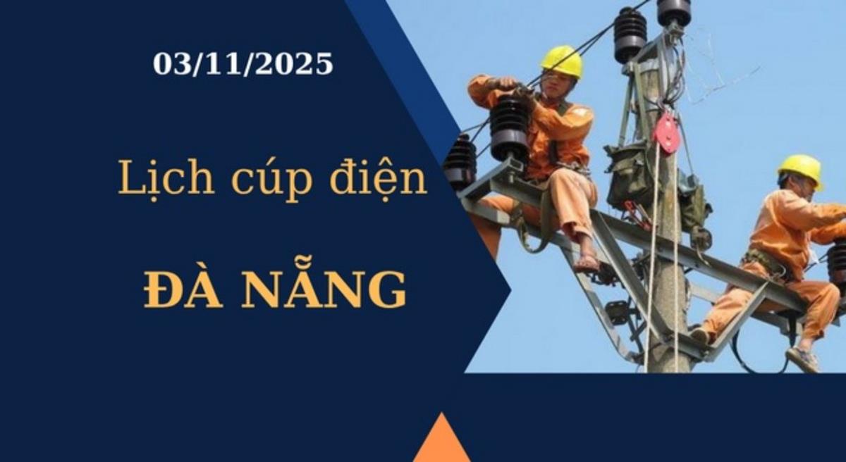 Lịch cúp điện Đà Nẵng hôm nay ngày 3/11/2025