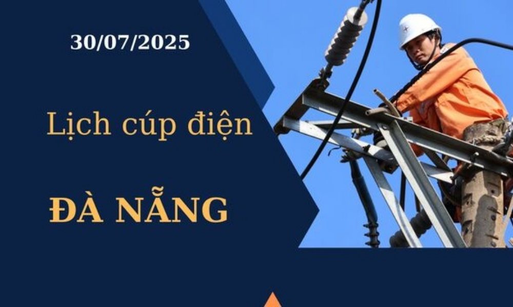 Lịch cúp điện Đà Nẵng hôm nay ngày 30/7/2025