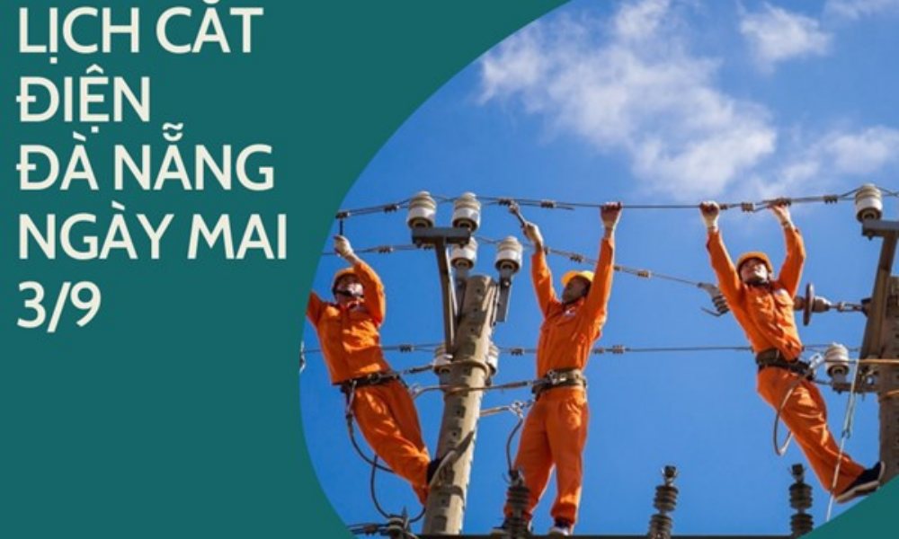 Cập nhật Lịch cắt điện Đà Nẵng ngày mai 3/9 mới nhất