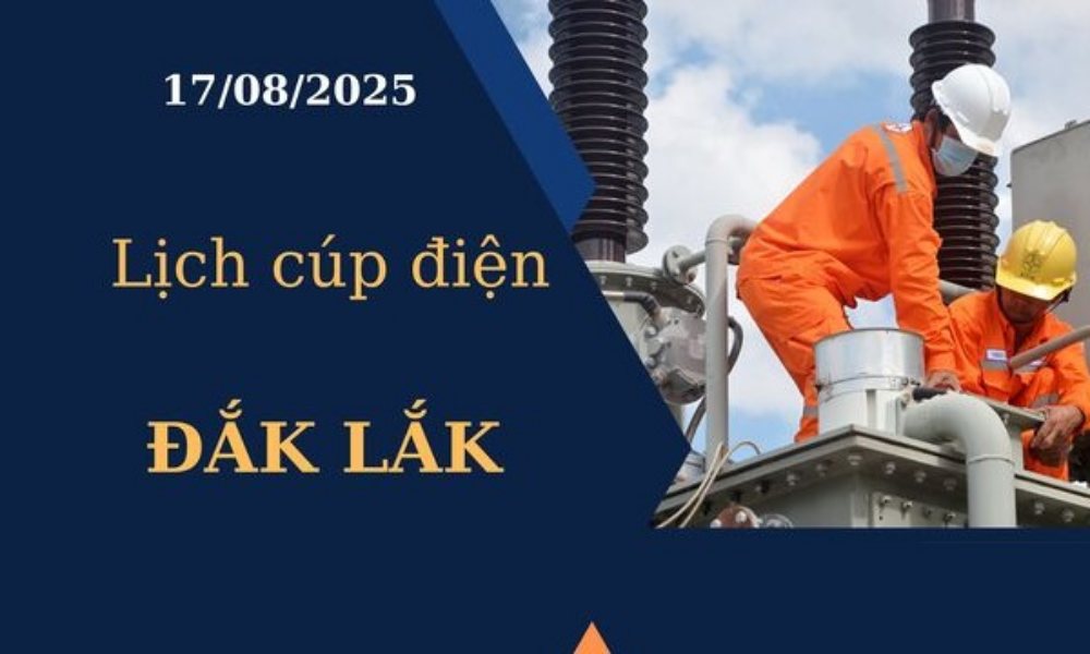 Lịch cúp điện Đắk Lắk hôm nay ngày 17/8/2025
