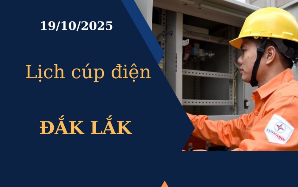 Lịch cúp điện Đắk Lắk hôm nay ngày 19/10/2025