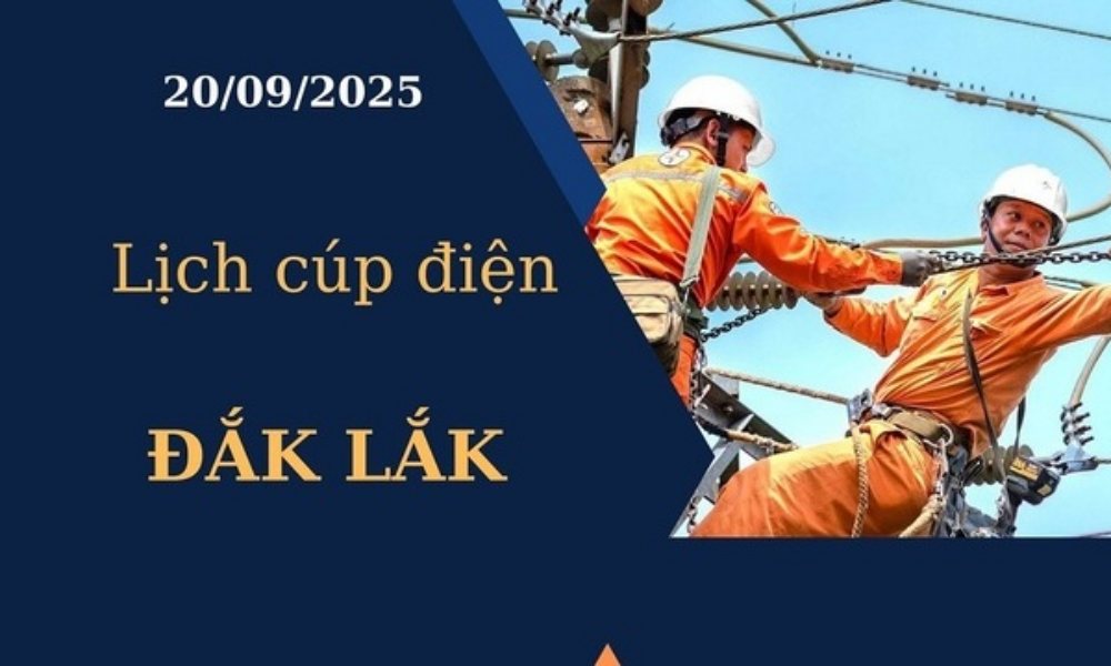 Lịch cúp điện hôm nay ngày 20/09/2025 tại Đắk Lắk