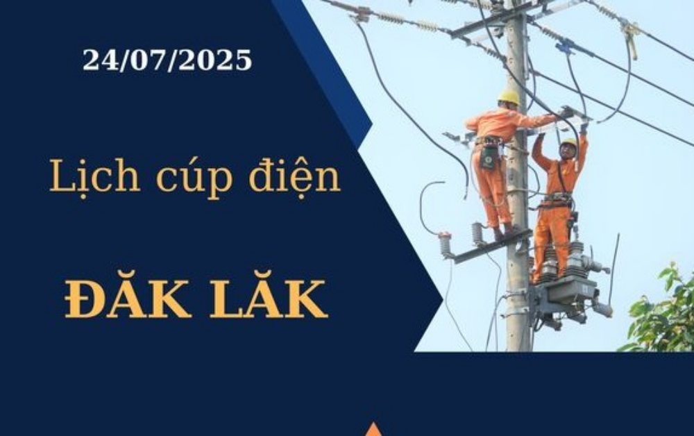 Lịch cúp điện hôm nay ngày 24/7/2025 tại Đăk Lăk