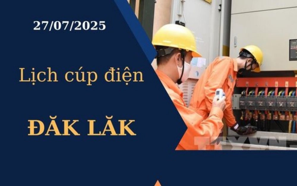 Lịch cúp điện Đăk Lăk hôm nay ngày 27/7/2025