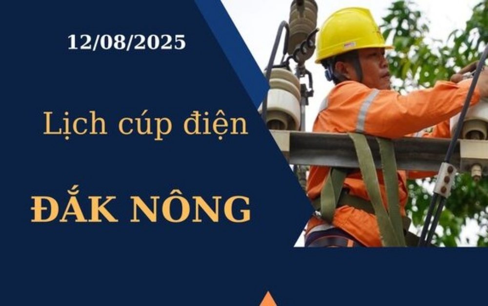 Lịch cúp điện Đắk Nông hôm nay ngày 12/8/2025