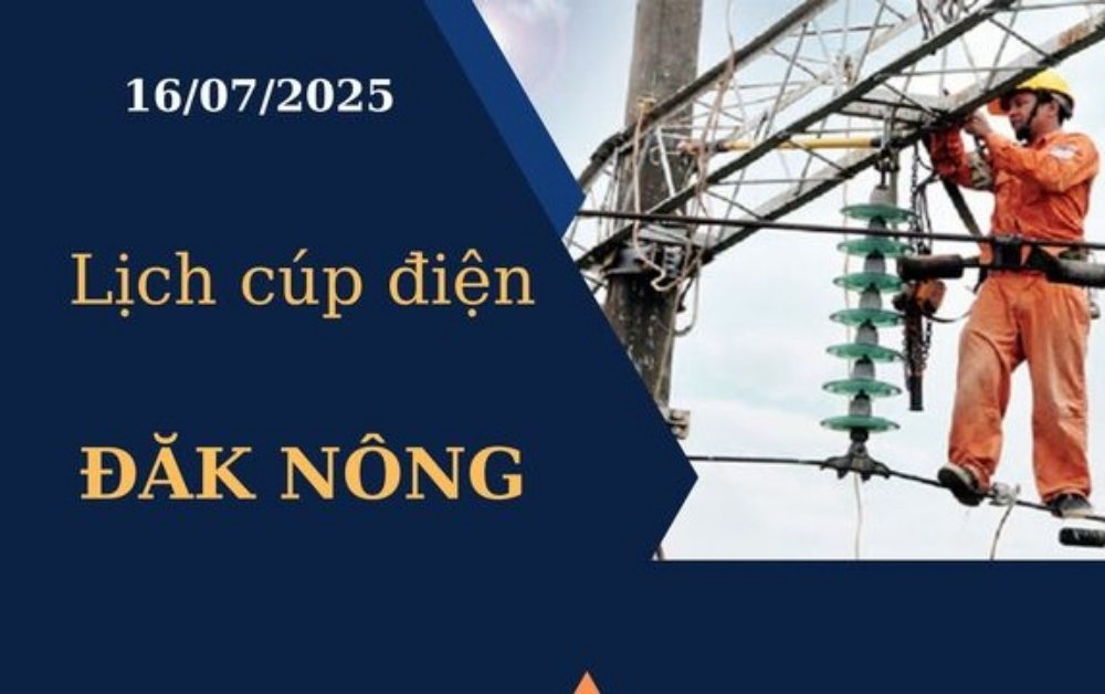 Lịch cúp điện tại Đăk Nông hôm nay ngày 16/07/2025