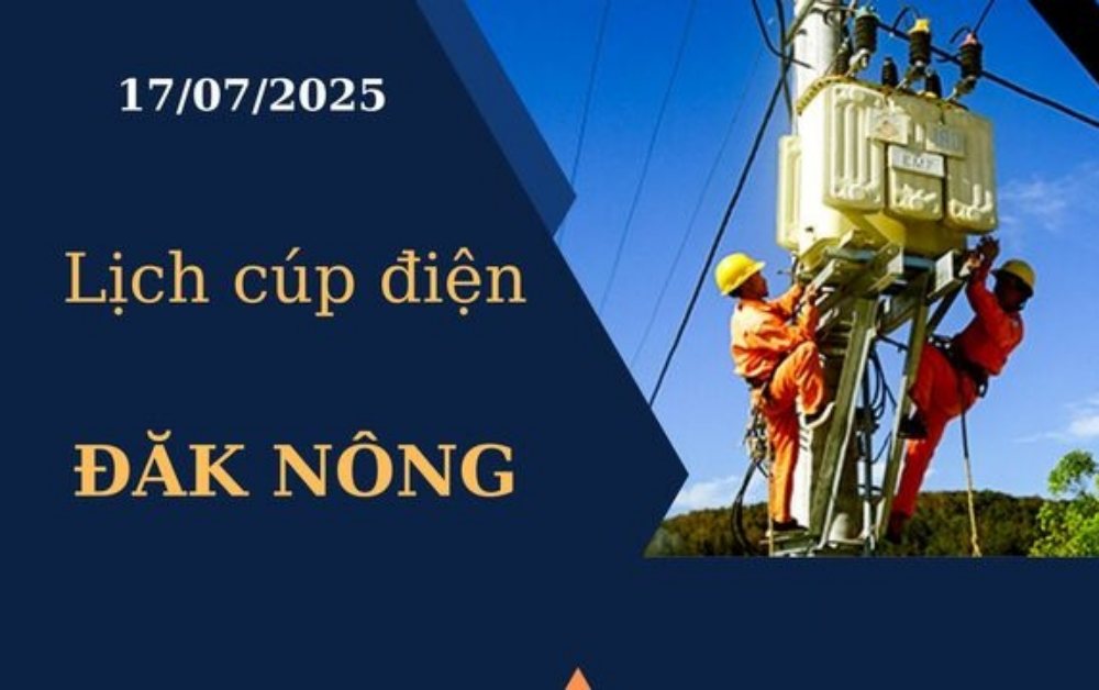 Lịch cúp điện Đăk Nông hôm nay ngày 17/07/2025