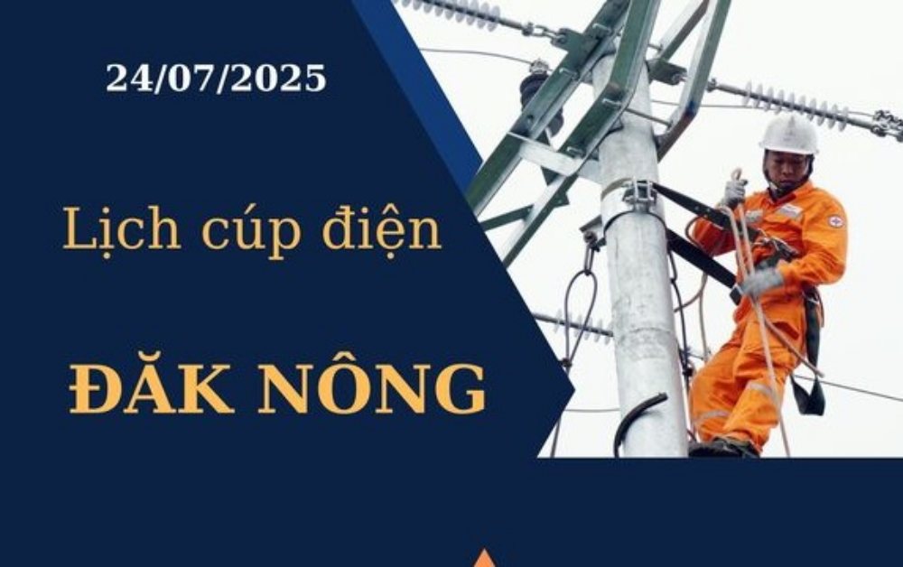 Lịch cúp điện hôm nay ngày 24/7/2025 tại Đăk Nông