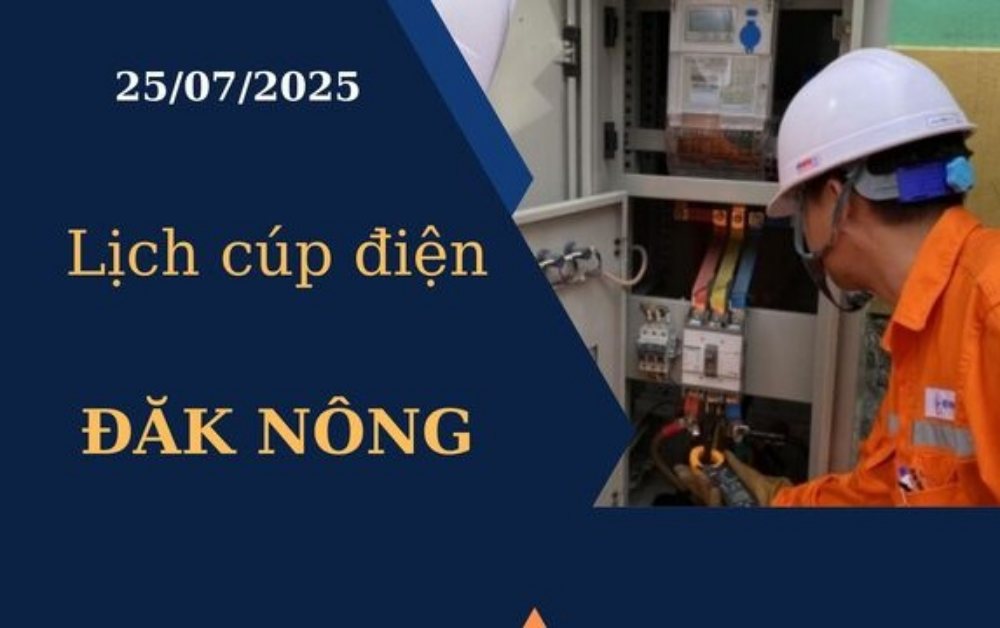 Lịch cúp điện hôm nay Đăk Nông ngày 25/7/2025