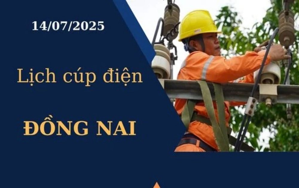 Lịch cúp điện hôm nay ngày 14/07/2025 tại Đồng Nai