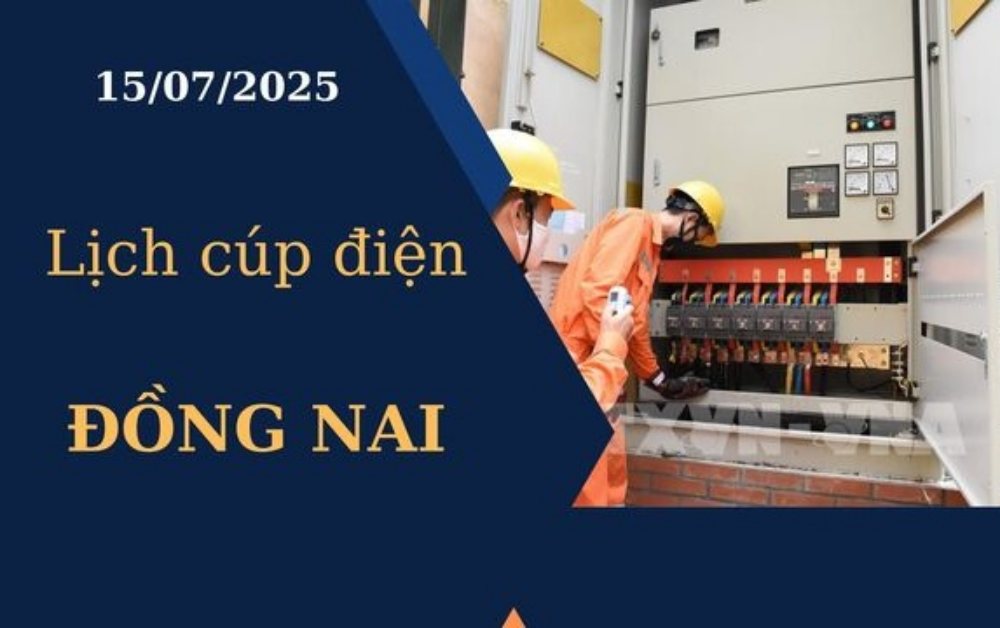 Lịch cúp điện Đồng Nai hôm nay ngày 15/07/2025